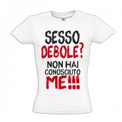 Sesso Debole? Non hai conosciuto me!